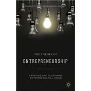 The Theory of Entrepreneurship Creating and Sustaining Entrepreneurial Value