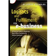 Logistics and Fulfillment for e-business: A Practical Guide to Mastering Back Office Functions for Online Commerce