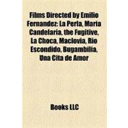 Films Directed by Emilio Fernández : La Perla, Maria Candelaria, the Fugitive, la Choca, Maclovia, Río Escondido, Bugambilia, una Cita de Amor