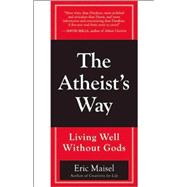 The Atheist's Way Living Well Without Gods