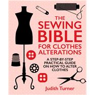 The Sewing Bible for Clothes Alterations A Step-by-step practical guide on how to alter clothes