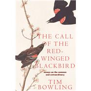 The Call of the Red-winged Blackbird Essays on the Common and Extraordinary