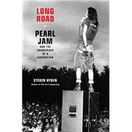 Long Road Pearl Jam and the Soundtrack of a Generation