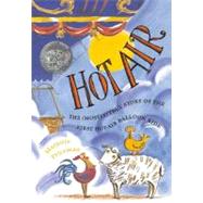 Hot Air The (Mostly) True Story of the First Hot-Air Balloon Ride