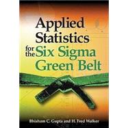 Applied Statistics For The Six Sigma Green Belt
