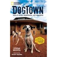 DogTown Tales of Rescue, Rehabilitation, and Redemption