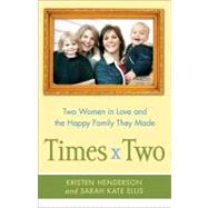 Times Two : Two Women in Love and the Happy Family They Made