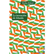 La invencion de Irlanda/ Inventing Ireland: La Literatura De Una Nacion Moderna