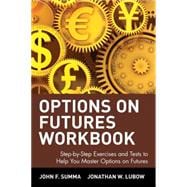 Options on Futures, Workbook: Step-by-Step Exercises and Tests to Help You Master Options on Futures New Trading Strategies
