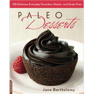 Paleo Desserts 125 Delicious Everyday Favorites, Gluten- and Grain-Free
