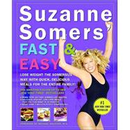 Suzanne Somers' Fast and Easy : Lose Weight the Somersize Way with Quick, Delicious Meals for the Entire Family!