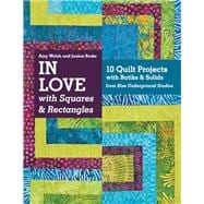 In Love with Squares & Rectangles 10 Quilt Projects with Batiks & Solids from Blue Underground Studios