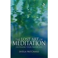Lost Art of Meditation : Deepening Your Prayer Life