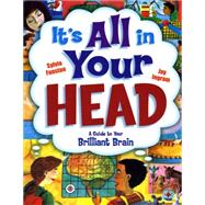 It's All in Your Head A Guide to Your Brilliant Brain