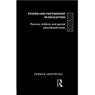 Power and Partnership in Education: Parents, Children and Special Educational Needs