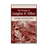 The Theology of Langdon B. Gilkey: Systematic and Critical Studies