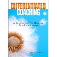 Differentiated Coaching : A Framework for Helping Teachers Change