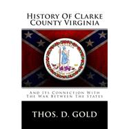 History of Clarke County Virginia: And Its Connection With the War Between the States