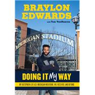Braylon Edwards Doing It My Way: My Outspoken Life as a Michigan Wolverine, NFL Receiver, and Beyond