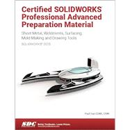 Certified SOLIDWORKS Professional Advanced Preparation Material (SOLIDWORKS 2024): Sheet Metal, Weldments, Surfacing, Mold Tools and Drawing Tools