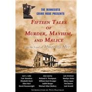 Fifteen Tales of Murder, Mayhem and Malice: From the Land of Minnesota Nice