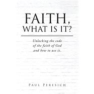 Faith, What Is It?