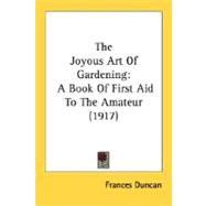 Joyous Art of Gardening : A Book of First Aid to the Amateur (1917)