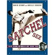 Satchel Sez : The Wit, Wisdom, and World of Leroy 'Satchel' Paige