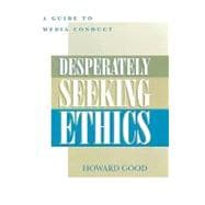 Desperately Seeking Ethics A Guide to Media Conduct