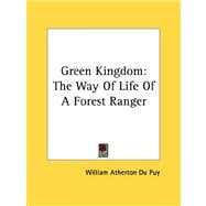 Green Kingdom : The Way of Life of A Forest Ranger