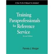 Training Paraprofessionals for Reference Service : A How-To-Do-It Manual for Librarians