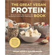 The Great Vegan Protein Book Fill Up the Healthy Way with More than 100 Delicious Protein-Based Vegan Recipes - Includes - Beans & Lentils - Plants - Tofu & Tempeh - Nuts - Quinoa