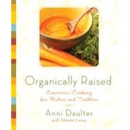 Organically Raised Conscious Cooking for Babies and Toddlers: A Cookbook