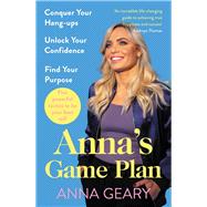 Anna’s Game Plan Conquer Your Body Hang-Ups, Unlock Your Confidence and Live Your Life to the Full