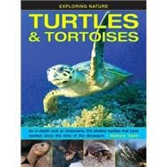 Exploring Nature: Turtles & Tortoises An In-Depth Look At Chelonians, The Shelled Reptiles That Have Existed Since The Time Of The Dinosaurs