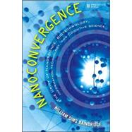 Nanoconvergence The Unity of Nanoscience, Biotechnology, Information Technology and Cognitive Science