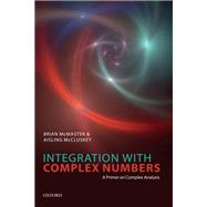 Integration with Complex Numbers A Primer on Complex Analysis