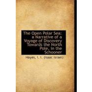 The Open Polar Sea: A Narrative of a Voyage of Discovery Towards the North Pole, in the Schooner
