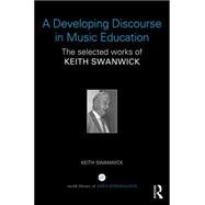 A Developing Discourse in Music Education: The Selected Works of Keith Swanwick