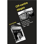 Off-Centre Stages Fringe Theatre at the Open Space and the Round House, 1968–1983