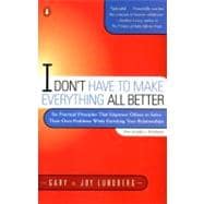 I Don't Have to Make Everything All Better : Six Practical Principles to Empower Others to Solve