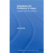 Globalizing the Prehistory of Japan: Language, Genes and Civilisation