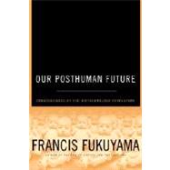 Our Posthuman Future : Consequences of the Biotechnology Revolution