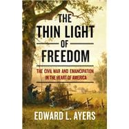 The Thin Light of Freedom The Civil War and Emancipation in the Heart of America