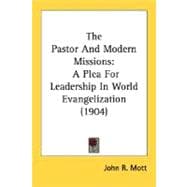 The Pastor And Modern Missions: A Plea for Leadership in World Evangelization 1904