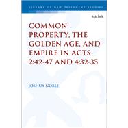 Common Property, the Golden Age, and Empire in Acts 2:42-47 and 4:32-35