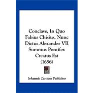 Conclave, in Quo Fabius Chisius, Nunc Dictus Alexander VII Summus Pontifex Creatus Est
