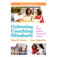 Cultivating Coaching Mindsets An Action Guide for Instructional Leaders