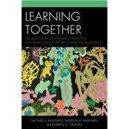 Learning Together The Law, Politics, Economics, Pedagogy, and Neuroscience of Early Childhood Education,9781475806434