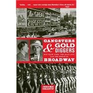 Gangsters and Gold Diggers Old New York, the Jazz Age, and the Birth of Broadway